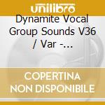 Dynamite Vocal Group Sounds V36 / Var - Dynamite Vocal Group Sounds V36 / Var cd