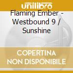 Flaming Ember - Westbound 9 / Sunshine cd