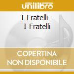 I Fratelli - I Fratelli cd