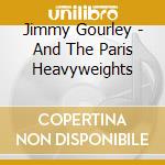 Jimmy Gourley - And The Paris Heavyweights cd