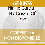 Ninine Garcia - My Dream Of Love cd