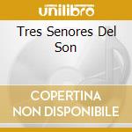 Tres Senores Del Son cd musicale di M.CUNI/F.CHAPPOTTIN/