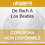 De Bach A Los Beatles cd