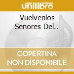 Vuelvenlos Senores Del.. cd