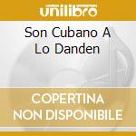Son Cubano A Lo Danden cd