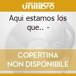 Aqui estamos los que.. - cd