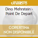 Dino Mehrstein - Point De Depart cd