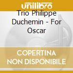 Trio Philippe Duchemin - For Oscar cd