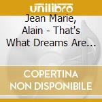 Jean Marie, Alain - That's What Dreams Are Made Of cd musicale di Jean Marie, Alain