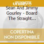 Sean And Jimmy Gourley - Board The Straight Ahead Express cd