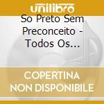 So Preto Sem Preconceito - Todos Os Sentidos cd