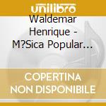 Waldemar Henrique - M?Sica Popular Do Norte cd