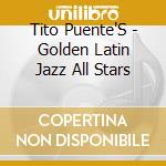 Tito Puente'S - Golden Latin Jazz All Stars cd musicale di TITO PUENTE