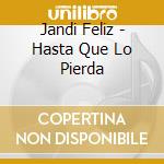 Jandi Feliz - Hasta Que Lo Pierda cd