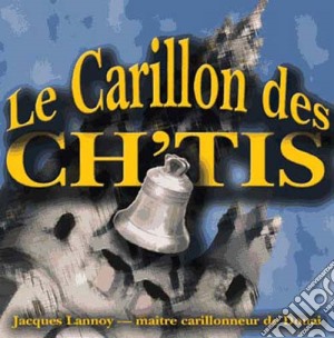 Jacques Lannoy - Le Carillon Des Ch'Tis cd musicale di Lannoy, Jacques