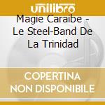 Magie Caraibe - Le Steel-Band De La Trinidad cd