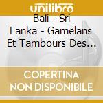 Bali - Sri Lanka - Gamelans Et Tambours Des Iles cd musicale