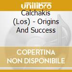 Calchakis (Los) - Origins And Success cd musicale di Calchakis, Los