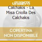 Calchakis - La Misa Criolla Des Calchakis cd