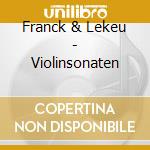 Franck & Lekeu - Violinsonaten cd musicale di Franck & Lekeu