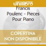 Francis Poulenc - Pieces Pour Piano cd musicale di Tharaud And Francis Poulenc