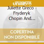 Juliette Greco - Fryderyk Chopin And George Sand cd musicale di Juliette Greco