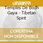 Temples De Bodh Gaya - Tibetan Spirit cd musicale di Temples De Bodh Gaya