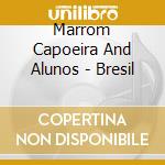 Marrom Capoeira And Alunos - Bresil cd musicale di Marrom Capoeira And Alunos
