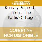 Kumar, Pramod - Inde : The Paths Of Rage cd