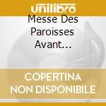 Messe Des Paroisses Avant Vaticanii / Various cd
