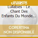 Lullabies - Le Chant Des Enfants Du Monde Vol.3 cd musicale di Lullabies