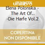 Elena Polonska - The Art Of.. -Die Harfe Vol.2 cd