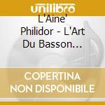 L'Aine' Philidor - L'Art Du Basson Baroque cd