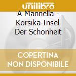 A Mannella - Korsika-Insel Der Schonheit cd