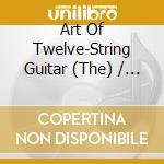 Art Of Twelve-String Guitar (The) / Various cd