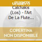 Calchakis (Los) - l'Art De La Flute De Pan Andine cd musicale di Calchakis, Los