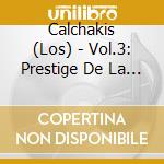 Calchakis (Los) - Vol.3: Prestige De La Musique Latin cd musicale di Calchakis, Los