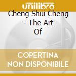 Cheng Shui Cheng - The Art Of cd musicale di Cheng Shui Cheng