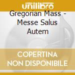 Gregorian Mass - Messe Salus Autem cd