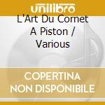 L'Art Du Cornet A Piston / Various cd musicale