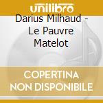 Darius Milhaud - Le Pauvre Matelot cd