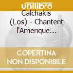 Calchakis (Los) - Chantent l'Amerique Latine cd