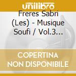 Freres Sabri (Les) - Musique Soufi / Vol.3 (Musiciens Ka cd