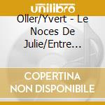 Oller/Yvert - Le Noces De Julie/Entre Deux cd