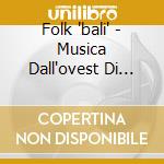 Folk 'bali' - Musica Dall'ovest Di Bali cd