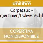 Corpataux - Argentinien/Bolivien/Chile cd