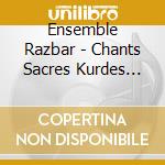 Ensemble Razbar - Chants Sacres Kurdes Vol.1 cd musicale di Ensemble Razbar