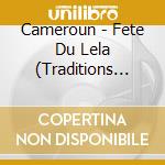 Cameroun - Fete Du Lela (Traditions Des Malis) cd