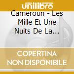 Cameroun - Les Mille Et Une Nuits De La Savane cd