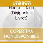 Hanta - Rano (Digipack + Livret) cd
